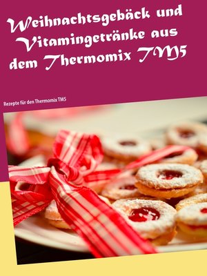 cover image of Weihnachtsgebäck und Vitamingetränke aus dem Thermomix TM5